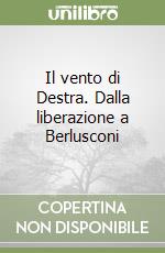 Il vento di Destra. Dalla liberazione a Berlusconi libro