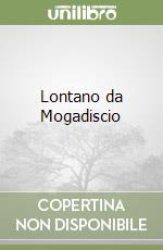 Lontano da Mogadiscio libro