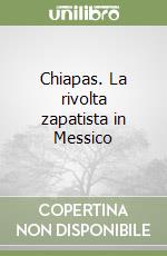 Chiapas. La rivolta zapatista in Messico libro