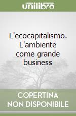 L'ecocapitalismo. L'ambiente come grande business