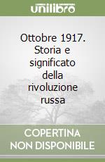 Ottobre 1917. Storia e significato della rivoluzione russa libro