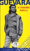 Guevara. Il pensiero ribelle libro