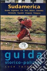 Guida al Sudamerica. Brasile, Argentina, Cile, Perù, Bolivia, Colombia, Venezuela, Equador, Uruguay, Paraguay