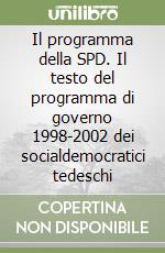 Il programma della SPD. Il testo del programma di governo 1998-2002 dei socialdemocratici tedeschi libro