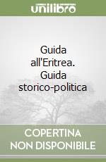 Guida all'Eritrea. Guida storico-politica libro