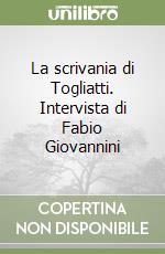 La scrivania di Togliatti. Intervista di Fabio Giovannini libro