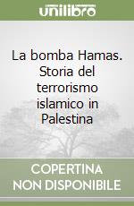 La bomba Hamas. Storia del terrorismo islamico in Palestina