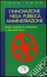 L'innovazione nella pubblica amministrazione. Guida ai processi di cambiamento in sette parole chiave libro