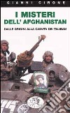 I misteri dell'Afghanistan. Dalle origini alla caduta dei Taliban libro