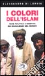 I colori dell'Islam. Fede, politica e identità dei musulmani nel mondo