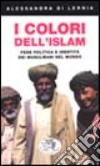 I colori dell'Islam. Fede, politica e identità dei musulmani nel mondo libro