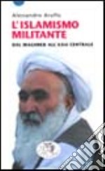 L'islamismo militante. Dal Maghreb all'Asia centrale libro