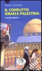 Il conflitto Israele-Palestina. E altri scritti libro