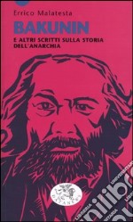 Bakunin e altri scritti sulla storia dell'anarchia