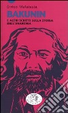 Bakunin e altri scritti sulla storia dell'anarchia libro