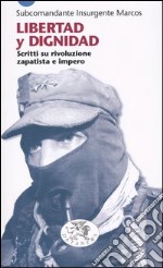 Libertad y dignidad. Scritti su rivoluzione zapatista e impero libro