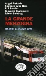 La grande menzogna. Madrid, 11 marzo 2004 libro