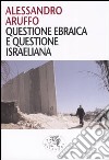 Questione ebraica e questione israeliana libro di Aruffo Alessandro