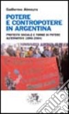 Potere e contropotere in Argentina. Protesta sociale e forme di potere alternativo (1990-2004) libro