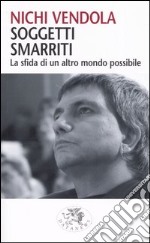 Soggetti smarriti. La sfida di un altro mondo possibile libro