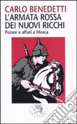 L'armata rossa dei nuovi ricchi. Potere e affari a Mosca libro