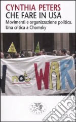 Che fare in Usa. Movimenti e organizzazione politica. Una critica a Chomsky libro