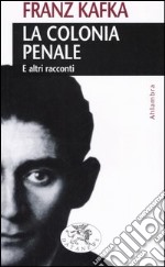 La colonia penale. E altri racconti libro