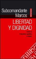 Libertad y dignidad. Scritti su rivoluzione zapatista e impero libro