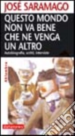 Questo mondo non va bene che ne venga un altro. Autobiografia, scritti, interviste libro