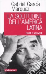 La solitudine dell'America latina. Scritti e interventi libro