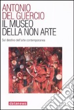 Il museo della non arte. Sul destino dell'arte contemporanea