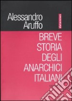 Breve storia degli anarchici italiani (1870-1970) libro