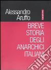 Breve storia degli anarchici italiani (1870-1970) libro di Aruffo Alessandro