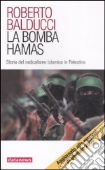 La bomba Hamas. Storia del radicalismo islamico in Palestina