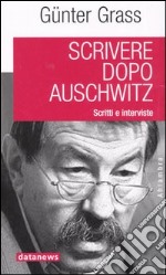 Scrivere dopo Auschwitz. Scritti e interviste libro