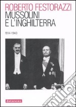 Mussolini e l'Inghilterra. 1914-1940 libro