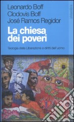 La Chiesa dei poveri. Teologia della liberazione e diritti dell'uomo