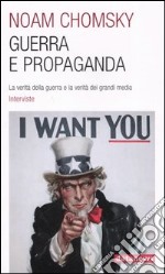 Guerra e propaganda. La verità della guerra e la verità dei grandi media. Interviste libro