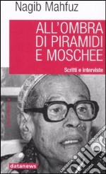 All'ombra di piramidi e moschee. Scritti e interviste libro