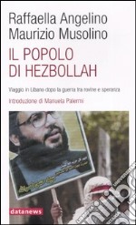 Il popolo di Hezbollah. Viaggio in Libano dopo la guerra tra rovine e speranza libro