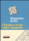 L'Europa e le sue radici islamiche libro di Aruffo Alessandro
