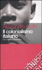 Il colonialismo italiano. Da Crispi a Mussolini libro