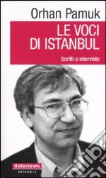 Le voci di Istanbul. Scritti e interviste libro