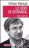 Le voci di Istanbul. Scritti e interviste libro