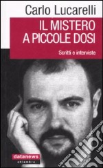 Il mistero a piccole dosi. Scritti e interviste libro