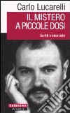 Il mistero a piccole dosi. Scritti e interviste libro