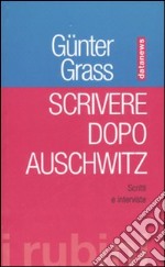 Scrivere dopo Auschwitz. Scritti e interviste libro