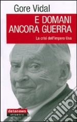 E domani ancora guerra. La crisi dell'impero Usa libro