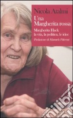 Una Margherita rossa. Margherita Hack. La vita, la politica, le idee libro