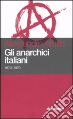 Gli anarchici italiani 1870-1970 libro